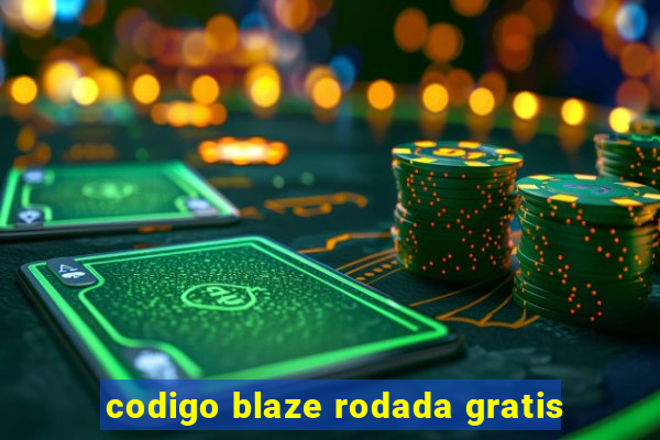 codigo blaze rodada gratis